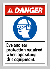 Danger Sign Eye And Ear Protection Required When Operating This Equipment