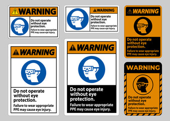 Fototapeta na wymiar Warning Sign Do Not Operate Without Eye Protection, Failure To Wear Appropriate PPE May Cause Eye Injury