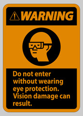 Warning Sign Do Not Enter Without Wearing Eye Protection,Vision Damage Can Result