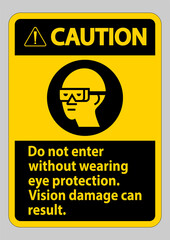 Caution Sign Do Not Enter Without Wearing Eye Protection,Vision Damage Can Result