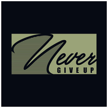 Never give up text slogan print for t shirt and other us. lettering slogan graphic vector illustration