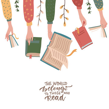 Hands holding books. Public library, literature and readers comcept. Education and knowledge flat hand drawn vector illustrator. Lettering quote - Whe world belongs to those who read.