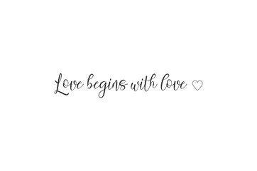 Love begins with love, Wall print art, Inspirational quote, Love Print, Modern Art Poster, Minimalist Print, Home Decor, cute text on white background, nice card, banner, vector illustration