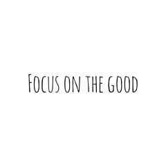 ''Focus on the good'' Lettering