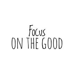 ''Focus on the good'' Lettering