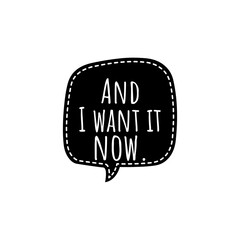 ''And I want it now'' Lettering