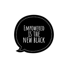 ''Empowered is the new black'' Lettering