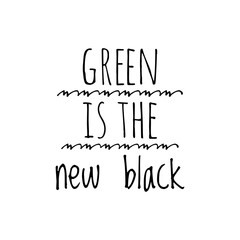 ''Green is the new black'' Lettering