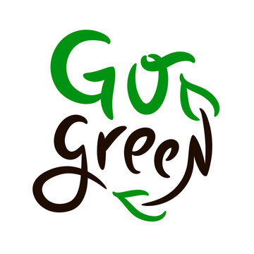 Go green - inspire motivational quote. Hand drawn beautiful lettering. Print for inspirational ecological poster, t-shirt, bag, cups, card, flyer, sticker, badge. Cute funny vector