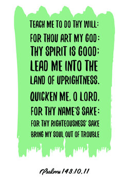 Teach me to do thy will; for thou art my God thy spirit is good. Bible verse quote