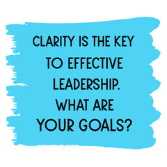 Clarity Is The Key To Effective Leadership. What Are Your Goals. Vector Quote