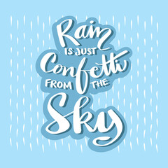 Rain is just confetti from the
sky. Motivational quote.