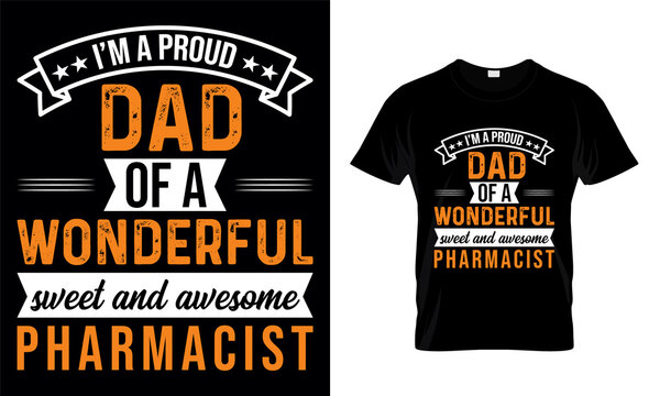 I&rsquo;M A PROUD DAD OF A WONDERFUL sweet and awesome Pharmacist- Father t-shirt design. Dad T-shirt design. Vector graphic, typographic poster or t-shirt design