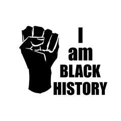 Vector poster I am Black history with human fist on white background. Banner with hand sketched fist and motivational quote for Celebrating Black History Month in USA, Canada, Great Britain.