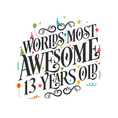World's most awesome 13 years old - 13 Birthday celebration with beautiful calligraphic lettering design.