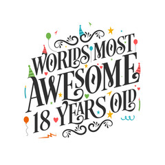 World's most awesome 18 years old - 18 Birthday celebration with beautiful calligraphic lettering design.