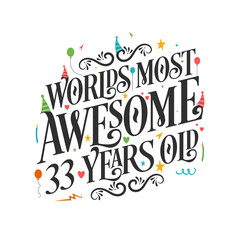 World's most awesome 33 years old - 33 Birthday celebration with beautiful calligraphic lettering design.