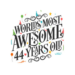 World's most awesome 44 years old - 44 Birthday celebration with beautiful calligraphic lettering design.