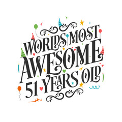 World's most awesome 51 years old - 51 Birthday celebration with beautiful calligraphic lettering design.