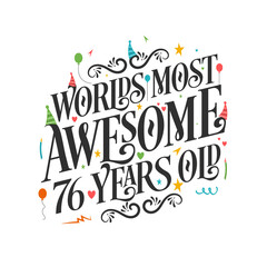 Obraz premium World's most awesome 76 years old - 76 Birthday celebration with beautiful calligraphic lettering design.