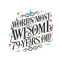 Obraz premium World's most awesome 79 years old - 79 Birthday celebration with beautiful calligraphic lettering design.