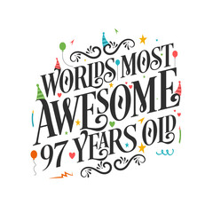 World's most awesome 97 years old - 97 Birthday celebration with beautiful calligraphic lettering design.