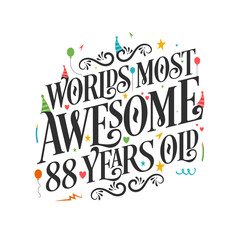 World's most awesome 88 years old - 88 Birthday celebration with beautiful calligraphic lettering design.
