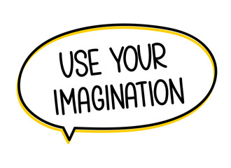 Use your imagination text in speech bubble