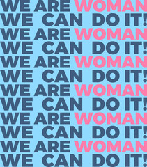 pattern of fonts with a text that says, we are woman, we can do it.