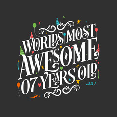 World's most awesome 7 years old, 7 years birthday celebration lettering