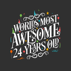 World's most awesome 24 years old, 24 years birthday celebration lettering