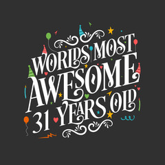 World's most awesome 31 years old, 31 years birthday celebration lettering