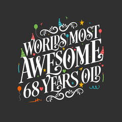 World's most awesome 68 years old, 68 years birthday celebration lettering