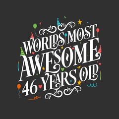 World's most awesome 46 years old, 46 years birthday celebration lettering