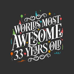 World's most awesome 33 years old, 33 years birthday celebration lettering