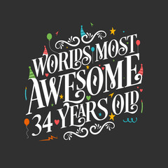 World's most awesome 34 years old, 34 years birthday celebration lettering
