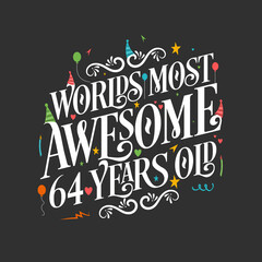 World's most awesome 64 years old, 64 years birthday celebration lettering
