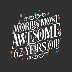 World's most awesome 62 years old, 62 years birthday celebration lettering