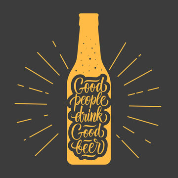 Good people drink good beer. Beer bottle silhouette with beer themed quote. Calligraphic element for your design. Vector illustration.
