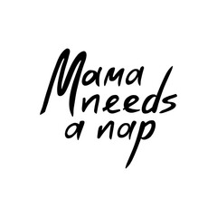Fototapeta premium Mama Needs a Nap - funny cute quote lettering