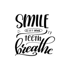 Dental care hand drawn quote. Typography lettering for poster. Smile is let your teeth breathe. Vector illustration