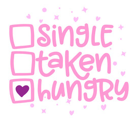 Single, taken, Hungry - relationship status for Social distancing poster with text for self quarantine. Hand letter script motivation Valentine's day message. Covid 2021