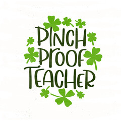 Pinch proof teacher St.Patrick’s day funny t-shirt iron on design with clover vector clipart.