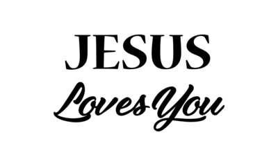 Jesus Loves You, Christian Slogan, Typography for print or use as poster, card, flyer or T Shirt