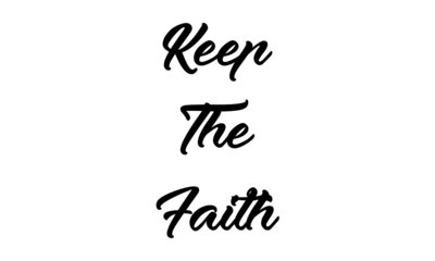 Keep the faith, Christian faith, Typography for print or use as poster, card, flyer or T Shirt