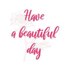 Obraz premium Have a beautiful day. Modern calligraphy. Vector lettering. Hand drawn design elements.