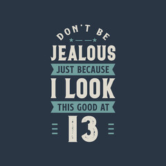 Don't be Jealous just because I look this good at 13, 13 years old birthday celebration