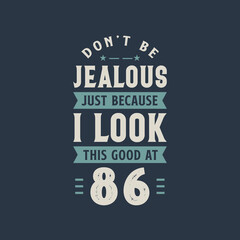 Don't be Jealous just because I look this good at 86, 86 years old birthday celebration