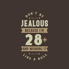 Fototapeta premium Don't be Jealous because I'm 28 plus and wearing it like a boss, 28 years old birthday celebration