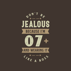 Don't be Jealous because I'm 7 plus and wearing it like a boss, 7 years old birthday celebration
